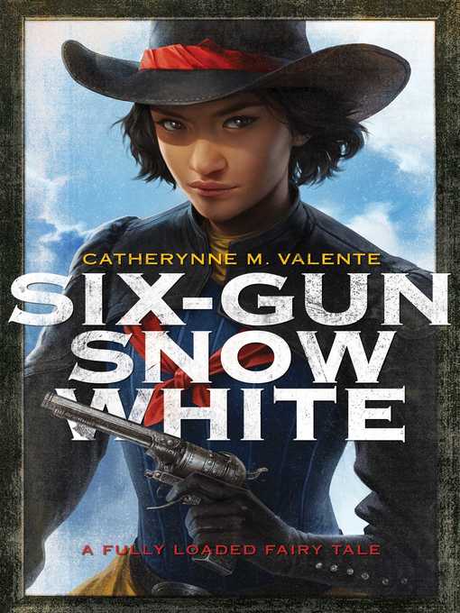 Title details for Six-Gun Snow White by Catherynne M. Valente - Wait list